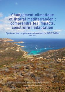 Changement climatique et littoral méditerranéen : comprendre les impacts, construire l adaptation. Synthèse des programmes de recherche CIRCLE-Med 2008-2011.