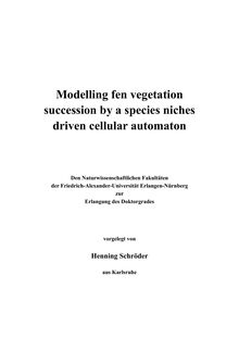 Modelling fen vegetation succession by a species niches driven cellular automaton [Elektronische Ressource] / vorgelegt von Henning Schröder