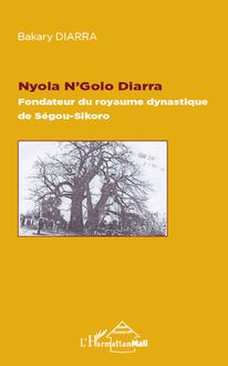 Nyola N Golo Diarra Fondateur du royaume dynastique de Ségou-Sikoro