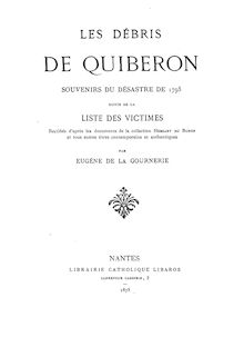 Les débris de Quiberon, souvenirs du désastre de 1795 : suivis de la liste des victimes... / par Eugène de La Gournerie