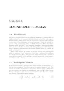 Introduction We are now in a position to study the behaviour of plasma in a magnetic ﬁeld In the ﬁrst instance we will re examine particle di usion and mobility with magnetic ﬁeld included It will be shown that the importance of magnetic e ects depends on the ratio of the collision and cyclotron frequencies When the collision fre quency is high the magnetic ﬁeld is not felt by the plasma When the collision frequency is low and since a ﬂuid element is composed of many individual par ticles we expect the ﬂuid to exhibit drifts if the guiding centres drift However there is also a drift associated with the pressure gradent that is not found in the single particle picture