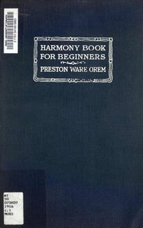 Partition Complete Book, Harmony Book pour Beginners, Harmony book for beginners : a text book and writing book for the first year s work, for class, private and self instruction, including scales, intervals, common chords, the dominant seventh chord and melody making