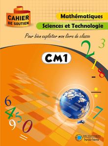 Cahier de soutien - CM1 Mathématiques, Sciences et Technologie : Pour bien exploiter mon livre de classe