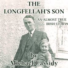 The Longfellah s Son: An Almost True Irish Story