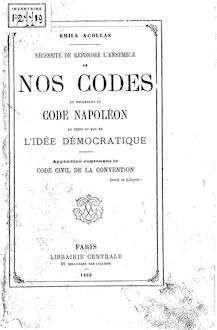 Nécessité de refondre l ensemble de nos codes et notamment le code Napoléon, au point de vue de l idée démocratique / par Émile Acollas