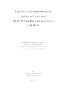 First direct mass measurements on nobelium and lawrencium with the Penning trap mass spectrometer SHIPTRAP [Elektronische Ressource] / von Michael Gerhard Dworschak