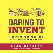 Daring to Invent 8 Steps to Move Dreams to Successful Reality