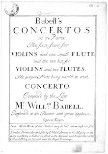 Partition parties complètes, 6 enregistrement  Concertos, Babell s Concertos in 7 Parts: The first four for Violins and one small Flute [recorder] and the two last for Violins and two Flutes [recorders]. The proper Flute [recorder] being nam d to each Concerto.