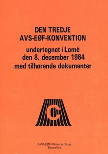 Den Tredje AVS-EØF-Konvention Undertegnet i Lomé den 8. December 1984 med Tilhørende Dokumenter