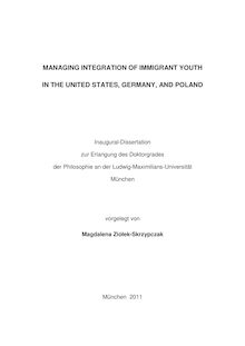 Managing Integration of Immigrant Youth in the United States, Germany, and Poland [Elektronische Ressource] / Magdalena Ziółek-Skrzypczak. Betreuer: Berndt Ostendorf