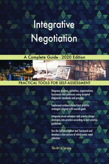 Integrative Negotiation A Complete Guide - 2020 Edition