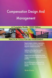 Compensation Design And Management A Complete Guide - 2020 Edition