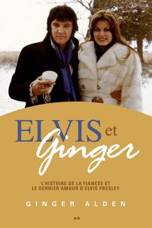 Elvis et Ginger : L’histoire de la fiancée et le dernier amour d’Elvis Presley