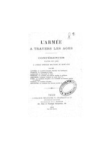 L armée à travers les âges : conférences faites en 1898 à l Ecole spéciale militaire de Saint-Cyr / par MM. Lavisse, Guiraud, Langlois... [et al.]