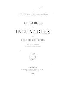 Catalogue des incunables et des éditions rares / Bibliothèque publique d Orléans ; par Ch. Cuissard,...