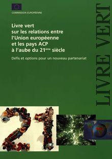 Livre vert sur les relations entre l Union européenne et les pays ACP à l aube du 21ème siècle