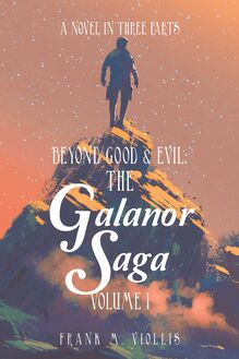 Beyond Good & Evil: the Galanor Saga Volume I