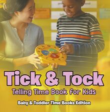 Tick & Tock: Telling Time Book for Kids | Baby & Toddler Time Books Edition