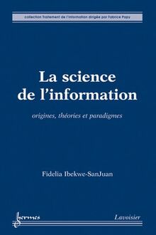 La science de l information : Origines, théories et paradigmes