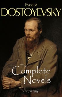 The Complete Novels of Fyodor Dostoyevsky