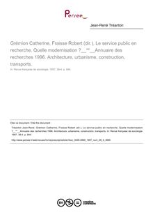 Grémion Catherine, Fraisse Robert (dir.), Le service public en recherche. Quelle modernisation ? Annuaire des recherches 1996. Architecture, urbanisme, construction, transports.  ; n°4 ; vol.38, pg 844-844