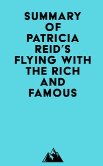 Summary of Patricia Reid s Flying with the Rich and Famous