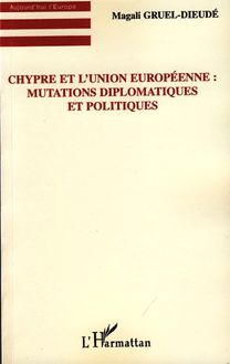 Chypre et l Union européenne : Mutations diplomatiques et politiques