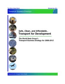 Safe, clean and affordable. Transport for development. The World Bank s Group s transport business strategy for 2008-2012.