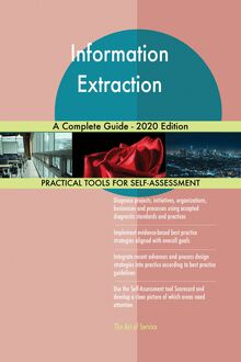 Information Extraction A Complete Guide - 2020 Edition