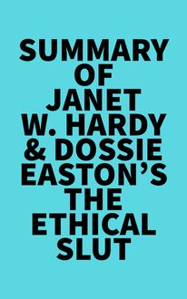 Summary of Janet W. Hardy & Dossie Easton s The Ethical Slut