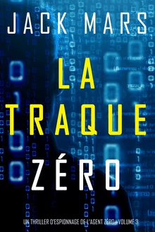 Tome 3 - Un thriller d espionnage de l agent zéro : La Traque Zéro
