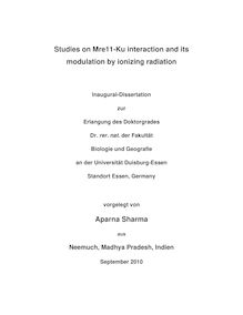 Studies on Mre11-ku interaction and its modulation by ionizing radiations [Elektronische Ressource] / vorgelegt von Aparna Sharma