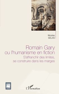 Romain Gary ou l humanisme en fiction
