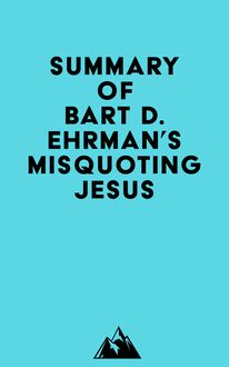 Summary of Bart D. Ehrman s Misquoting Jesus