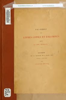Fac-similé de livres copiés et enluminés pour le roi Charles V. : souvenir de la journée du 8 mars 1903 offert à ses amis