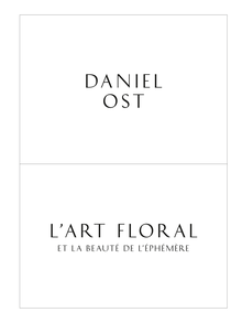 Daniel Ost, l art floral et la beauté de l éphémère