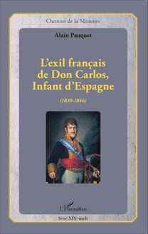 L exil français de Don Carlos, Infant d Espagne (1839-1846)
