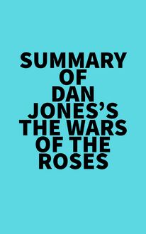Summary of Dan Jones s The Wars of the Roses