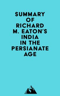 Summary of Richard M. Eaton s India in the Persianate Age