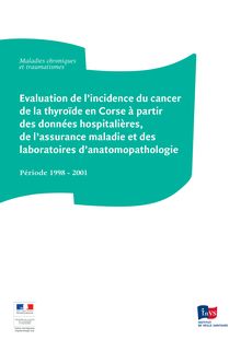 Evaluation de l incidence du cancer de la thyroïde en Corse à partir des données hospitalières, de l assurance maladie et des laboratoires d anatomopathologie - Période 1998-2001