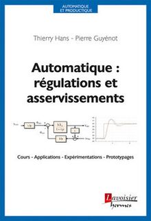 Automatique : régulations et asservissements : Cours - Applications - Expérimentations - Prototypages (Coll. Automatique et productique)