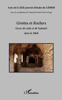 Grottes et rochers, lieux de culte et de Sainteté dans le Midi