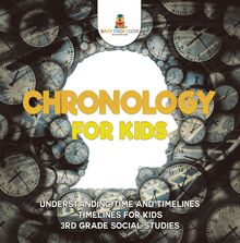 Chronology for Kids - Understanding Time and Timelines | Timelines for Kids | 3rd Grade Social Studies