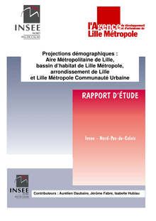 Projections démographiques : Aire métropolitaine de  Lille, bassin d habitat de Lille Métropole; arrondissement de  Lille et Lille Métropole Communauté Urbaine