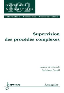 Supervision des procédés complexes (Traité IC2 série systèmes automatisés)