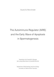 The autoimmune regulator (AIRE) and the early wave of apoptosis in spermatogenesis [Elektronische Ressource] / Claudia Eva Maria Schaller