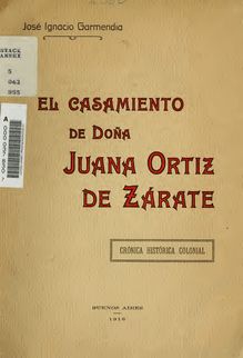 El casamiento de Doña Juana Ortiz de Zárate : Crónica histórica colonial.