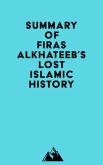 Summary of Firas Alkhateeb s Lost Islamic History