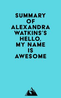 Summary of Alexandra Watkins s Hello, My Name Is Awesome