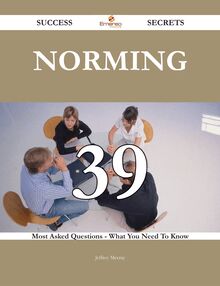Norming 39 Success Secrets - 39 Most Asked Questions On Norming - What You Need To Know